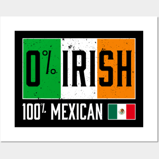 Funny 0% IRISH 100% Mexican ST PATRICK'S DAY Posters and Art